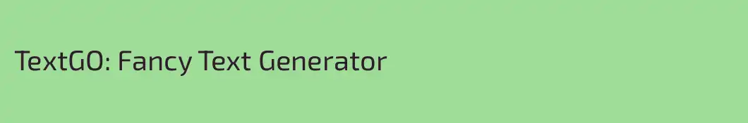 TextGO: Fancy Text Generator